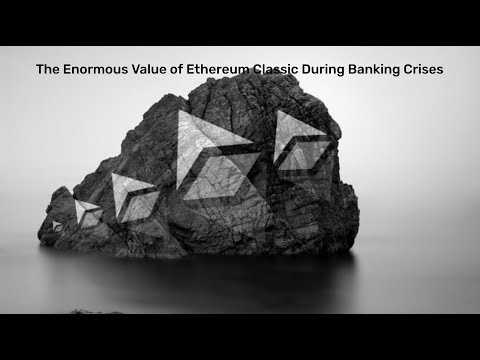 The Enormous Value of Ethereum Classic During Banking Crises