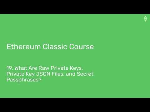 Ethereum Classic Course: 19. What Are Raw Private Keys, Private Key JSON Files & Secret Passphrases?